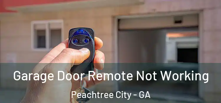  Garage Door Remote Not Working Peachtree City - GA